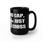 No Cap, Just Cross - Black Ceramic Mug 11oz. & 15oz. - Gift for Her - Gift for Him