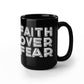 Faith Over Fear - Black Ceramic Mug 11oz. & 15oz. - Gift for Her - Gift for Him