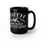 Faith Can Move Mountains - Black Ceramic Mug - Gift for Her - Gift for Him