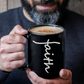 Faith (White) - Black Ceramic Mug 11oz. & 15oz. - Gift for Her - Gift for Him