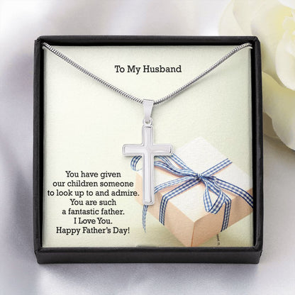 To My Husband, You Are Such A Fantastic Father - Happy Father's Day - Artisan Crafted Stainless Cross Necklace - Gift for Husband