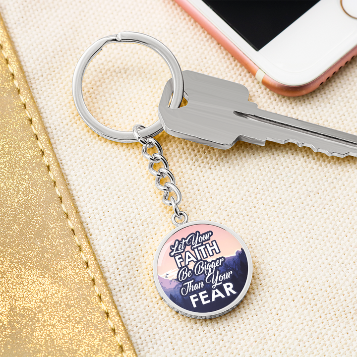 Let Your Faith Be Bigger Than Your Fear Graphic Circle Keychain – Gift for Her - Gift for Him