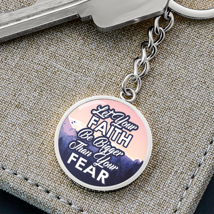 Let Your Faith Be Bigger Than Your Fear Graphic Circle Keychain – Gift for Her - Gift for Him