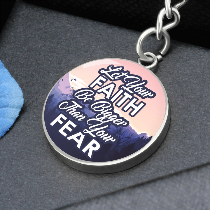 Let Your Faith Be Bigger Than Your Fear Graphic Circle Keychain – Gift for Her - Gift for Him