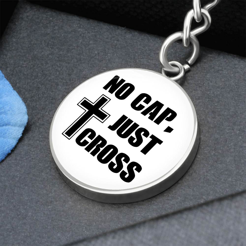 No Cap, Just Cross - Graphic Circle Keychain - Gift for Her - Gift for Him