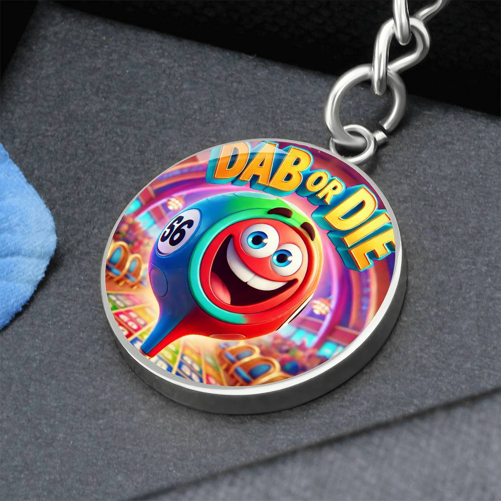 Dab Or Die - Circle Keychain - Gift for Her - Gift for Him