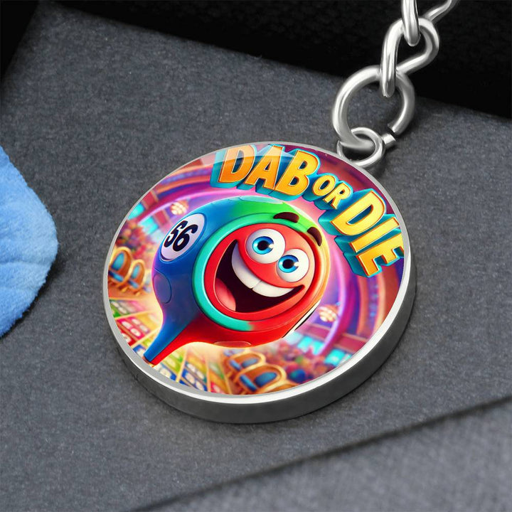 Dab Or Die – Circle Keychain – Gift for Her - Gift for Him