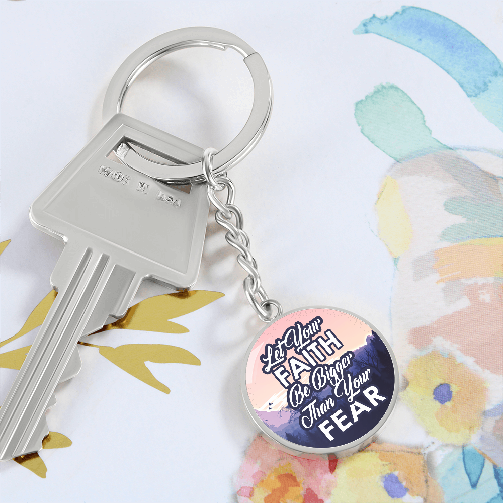 Let Your Faith Be Bigger Than Your Fear Graphic Circle Keychain – Gift for Her - Gift for Him