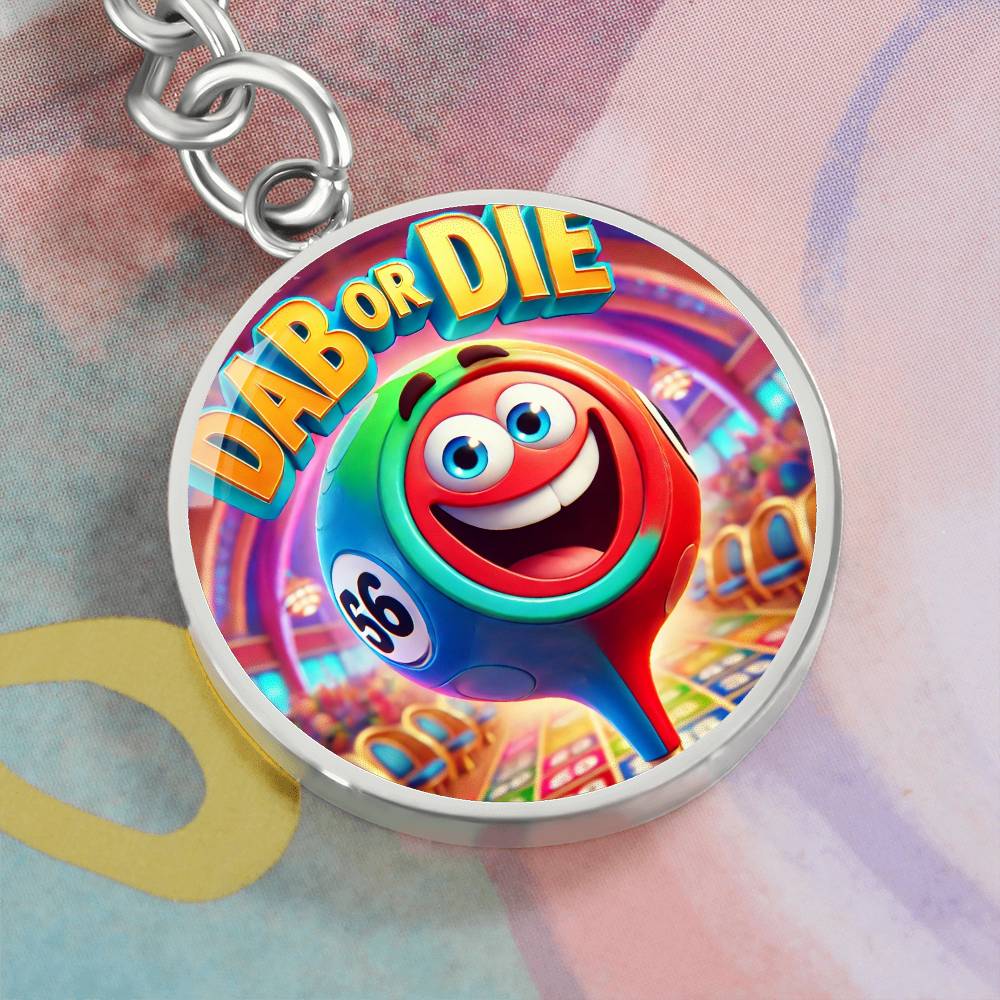 Dab Or Die - Circle Keychain - Gift for Her - Gift for Him