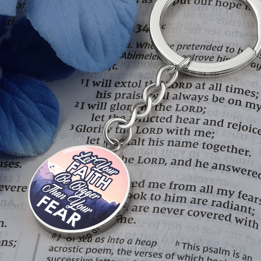 Let Your Faith Be Bigger Than Your Fear Graphic Circle Keychain – Gift for Her - Gift for Him