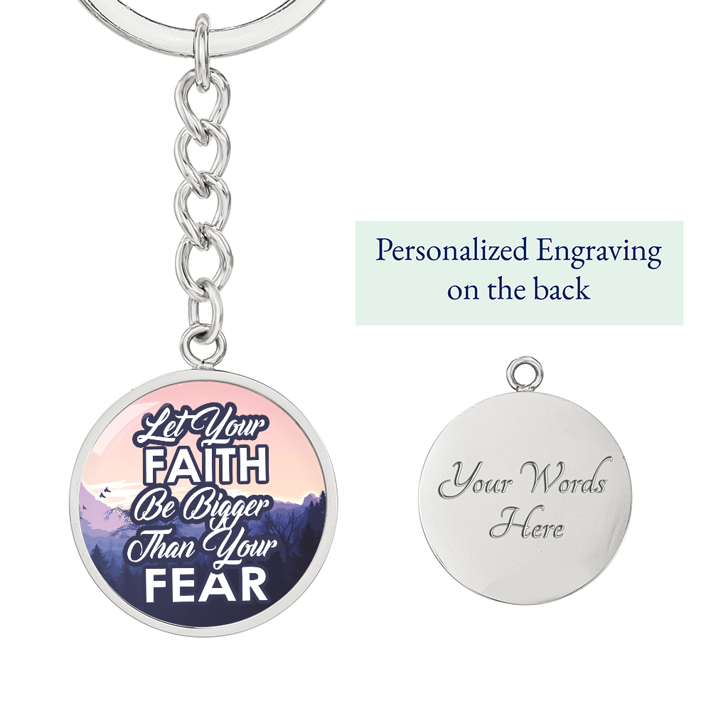 Let Your Faith Be Bigger Than Your Fear - Graphic Circle Keychain - Gift for Her - Gift for Him