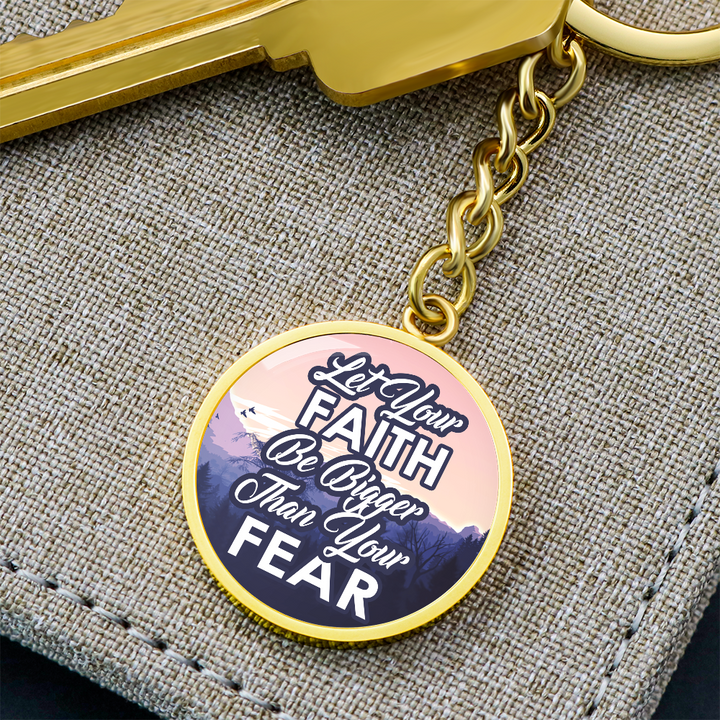 Let Your Faith Be Bigger Than Your Fear Graphic Circle Keychain – Gift for Her - Gift for Him