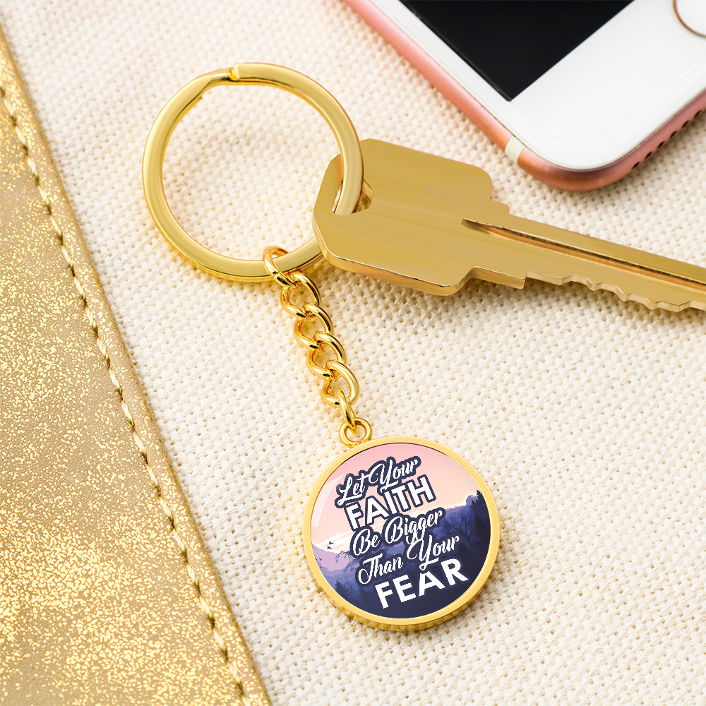 Let Your Faith Be Bigger Than Your Fear Graphic Circle Keychain – Gift for Her - Gift for Him
