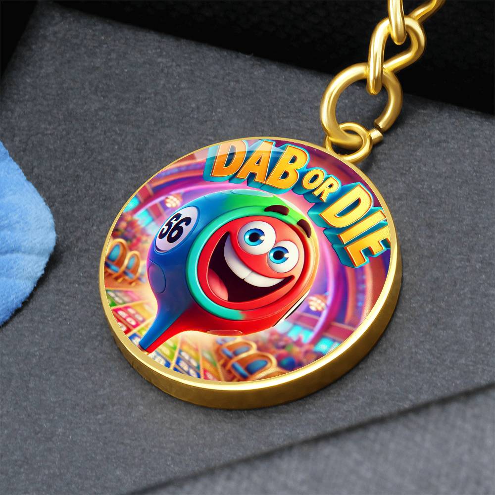 Dab Or Die – Circle Keychain – Gift for Her - Gift for Him