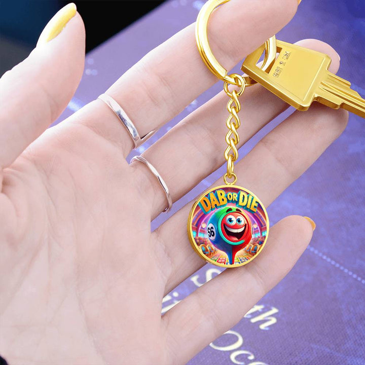 Dab Or Die – Circle Keychain – Gift for Her - Gift for Him