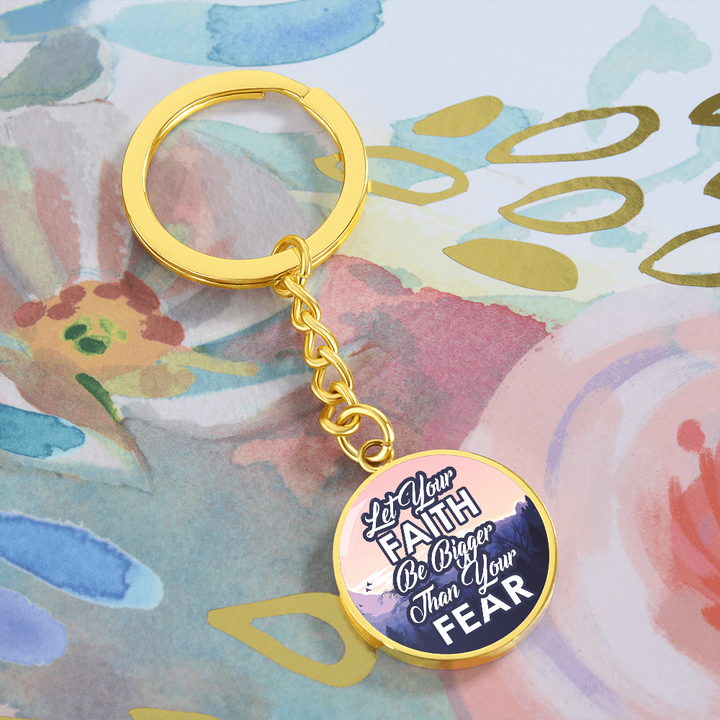 Let Your Faith Be Bigger Than Your Fear Graphic Circle Keychain – Gift for Her - Gift for Him