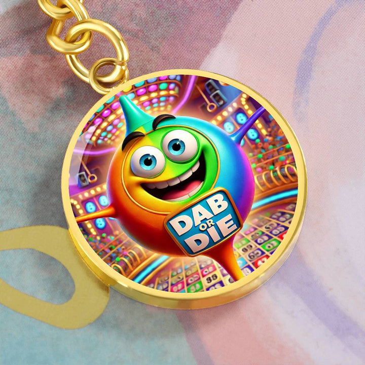 Dab Or Die – Circle Keychain – Gift for Her - Gift for Him