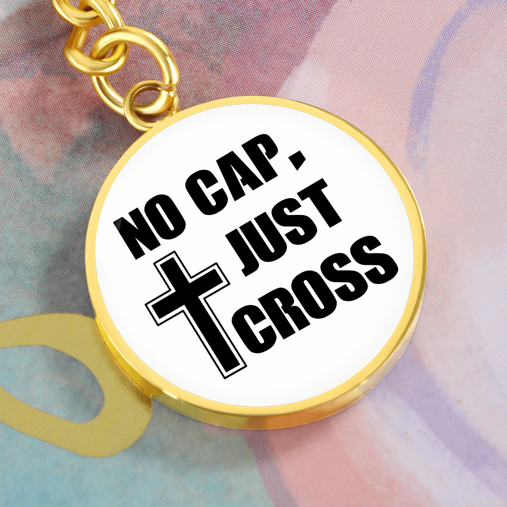 No Cap, Just Cross - Graphic Circle Keychain - Gift for Her - Gift for Him