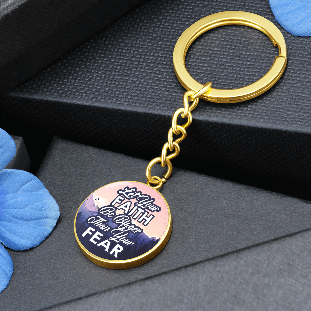 Let Your Faith Be Bigger Than Your Fear Graphic Circle Keychain – Gift for Her - Gift for Him
