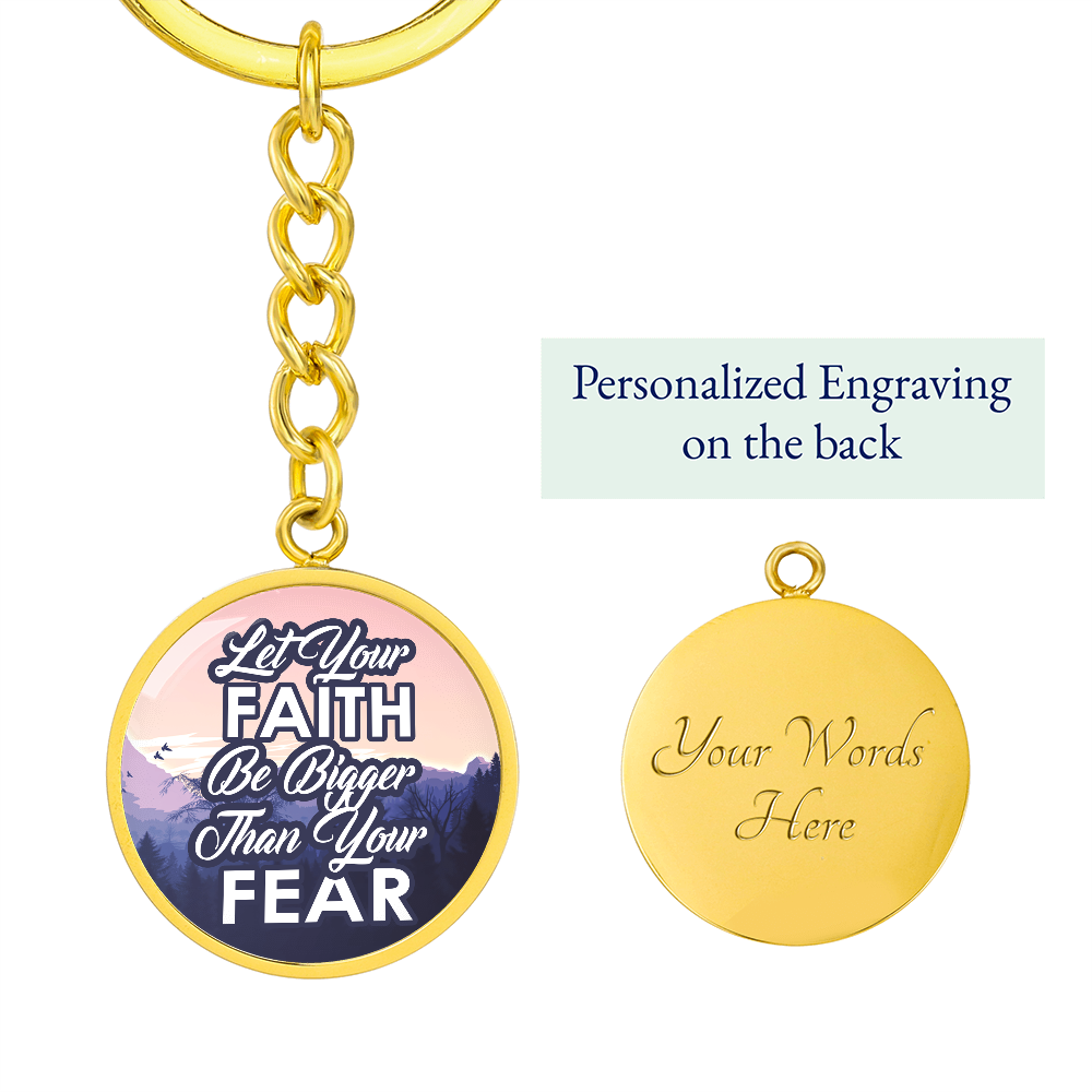 Let Your Faith Be Bigger Than Your Fear Graphic Circle Keychain – Gift for Her - Gift for Him