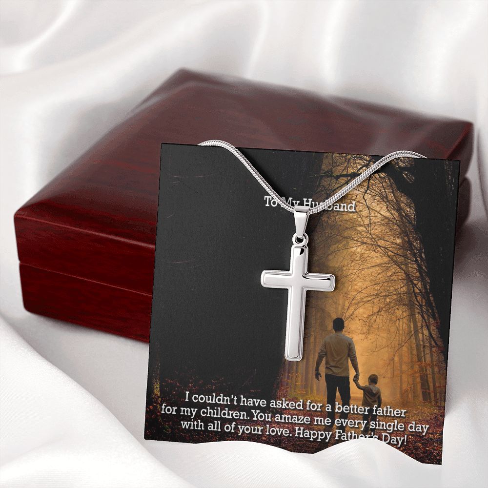 To My Husband, You Amaze Me Every Single Day With All Of Your Love - Happy Father's Day - Artisan Crafted Stainless Cross Necklace - Gift for Husband