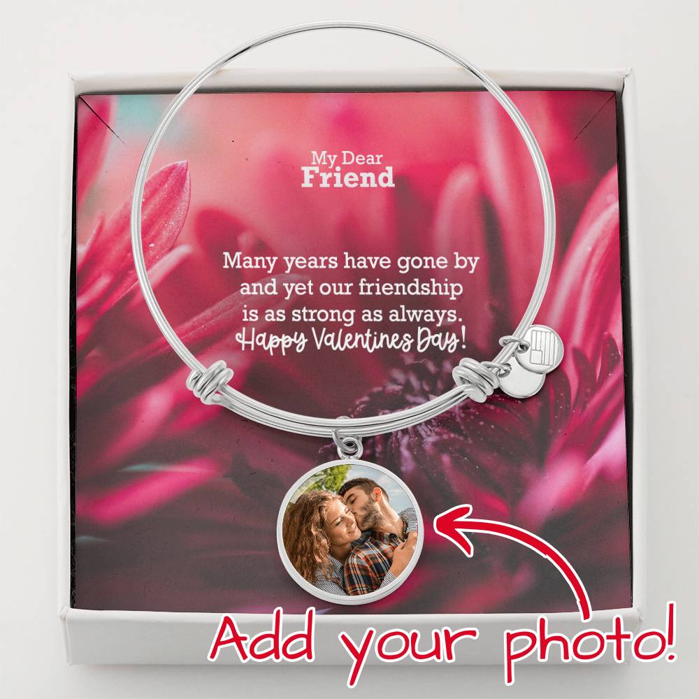 My Dear Friend, Many Years Have Gone By & Yet Our Friendship Is As Strong As Always - Happy Valentine's Day - Luxury Bangle Circle Pendant - Gift for Friend