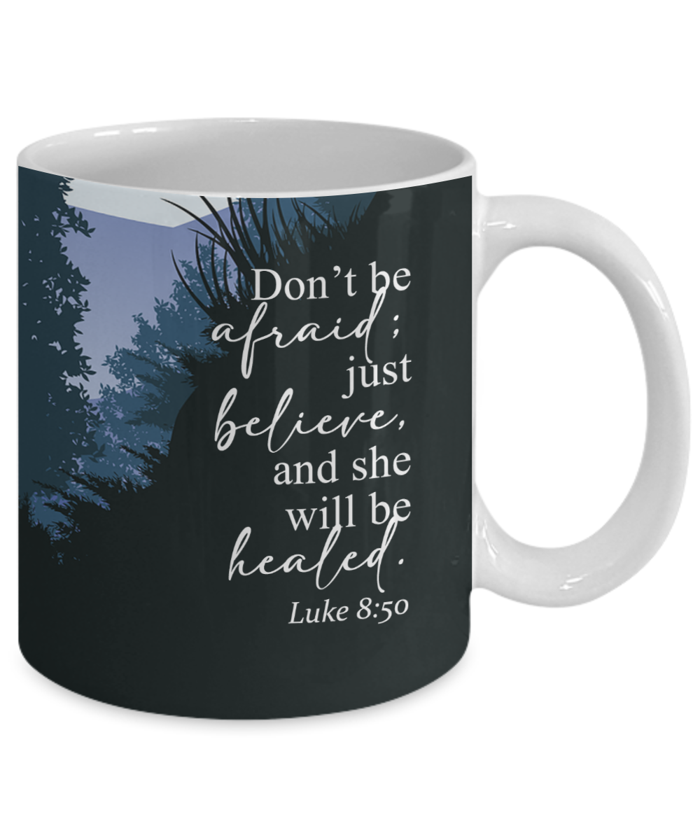 Don't Be Afraid; Just Believe - 11oz & 15oz Mug - Gift for Her - Gift for Him