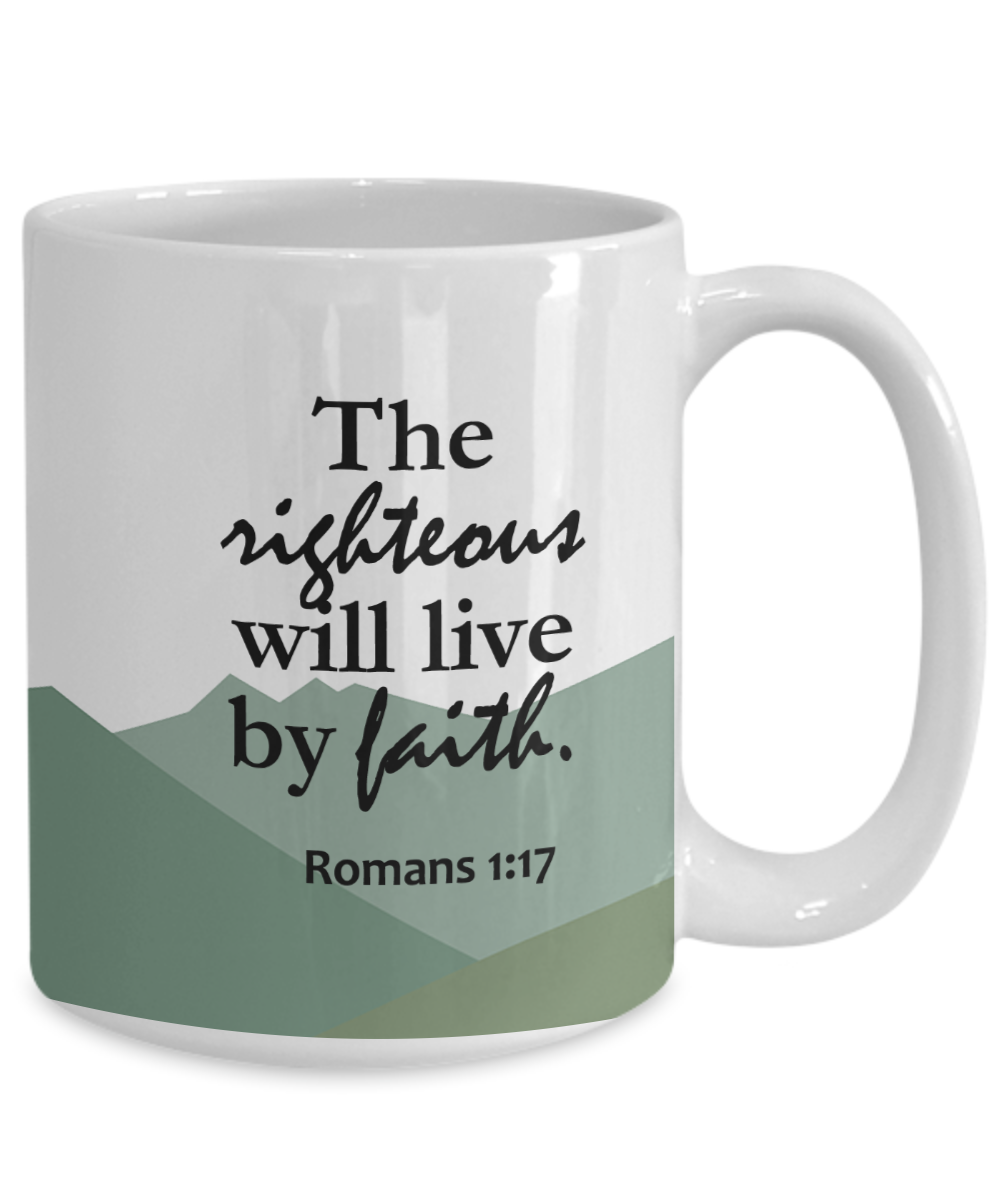 The Righteous Will Live By Faith - 11oz & 15oz Mug - Gift for Her - Gift for Him