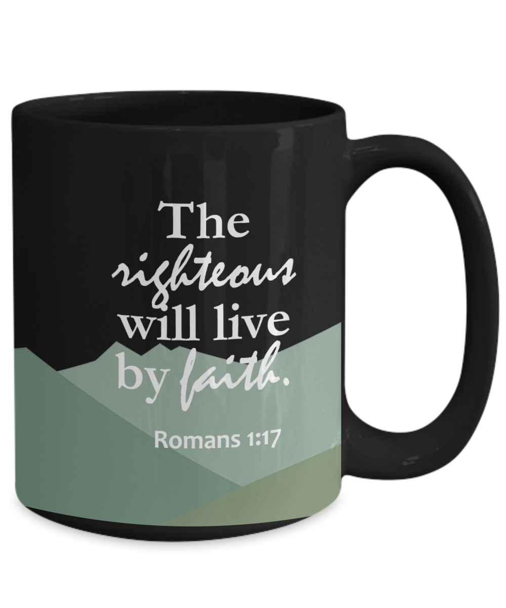 The Righteous Will Live By Faith (BLACK) - 11oz & 15oz Mug - Gift for Her - Gift for Him