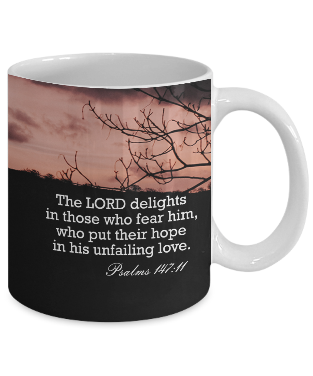 The Lord Delights In Those Who Fear Him - 11oz & 15oz Mug - Gift for Her - Gift for Him