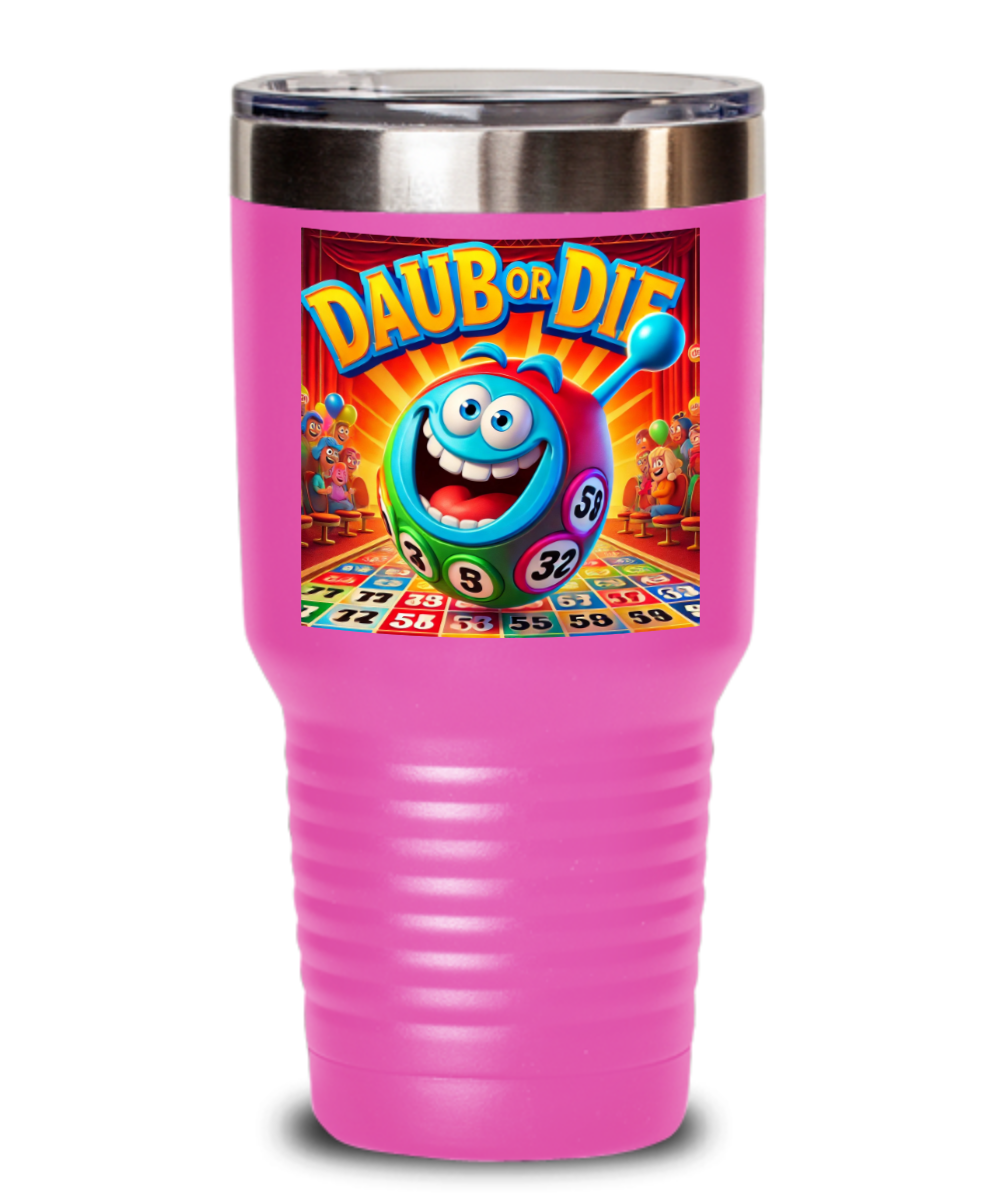 Daub Or Die - 20oz & 30oz Tumbler - Gift for Her - Gift for Him