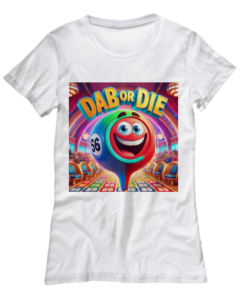 Dab Or Die 1 - Unisex Tee/Women's Tee - Gift for Her - Gift for Him