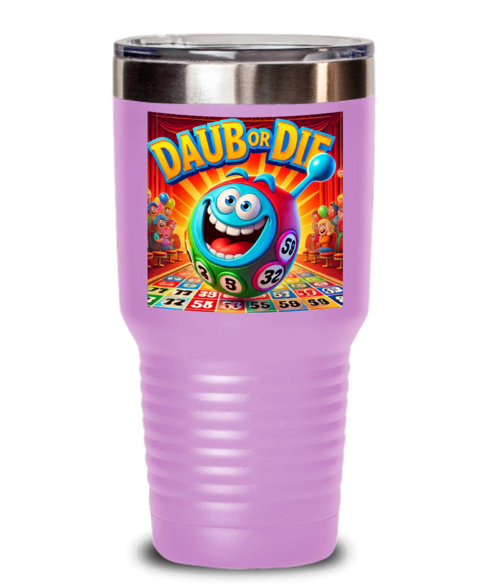 Daub Or Die - 20oz & 30oz Tumbler - Gift for Her - Gift for Him