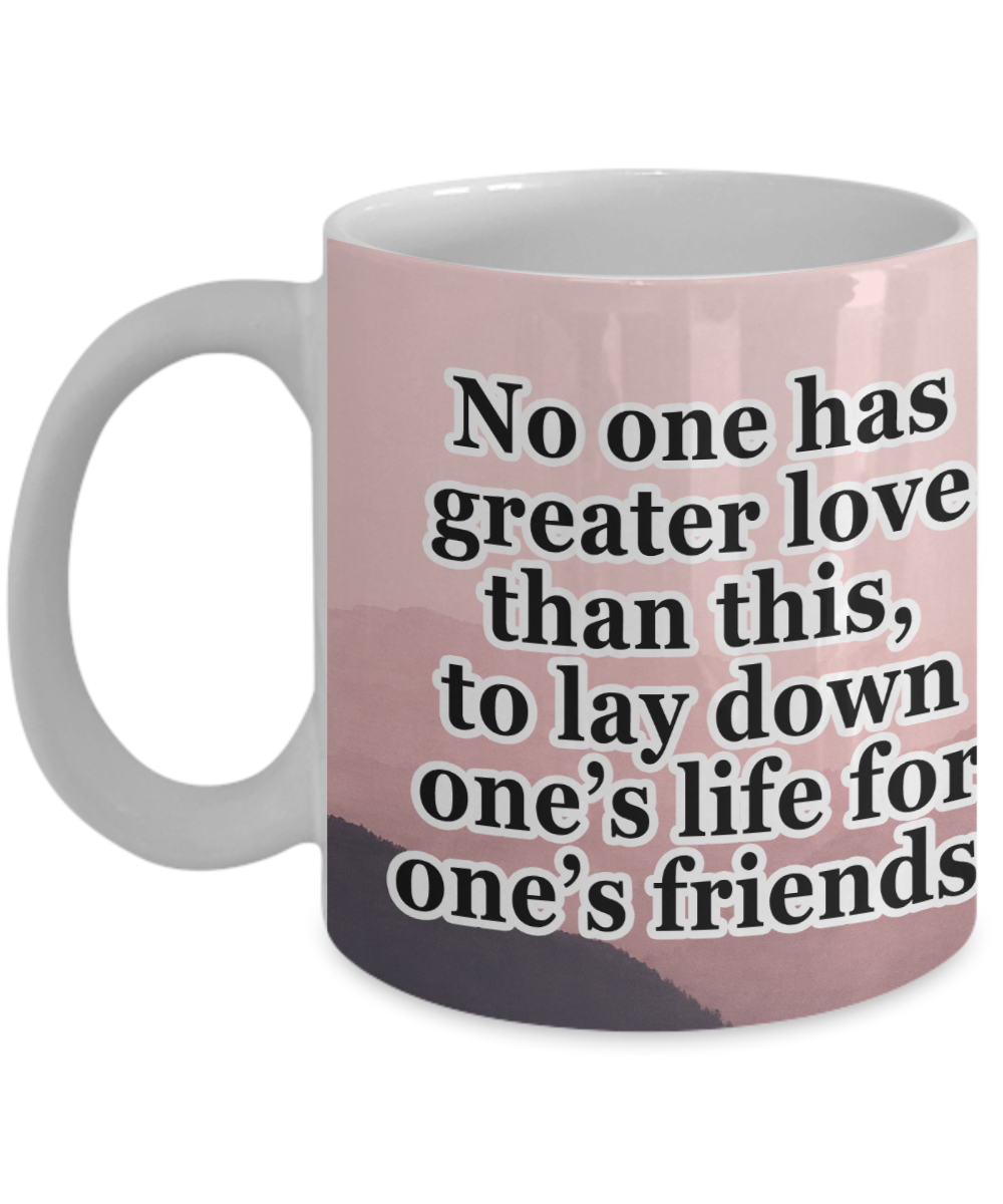 No One Has Greater Love Than This - 11oz & 15oz Mug - Gift for Her - Gift for Him