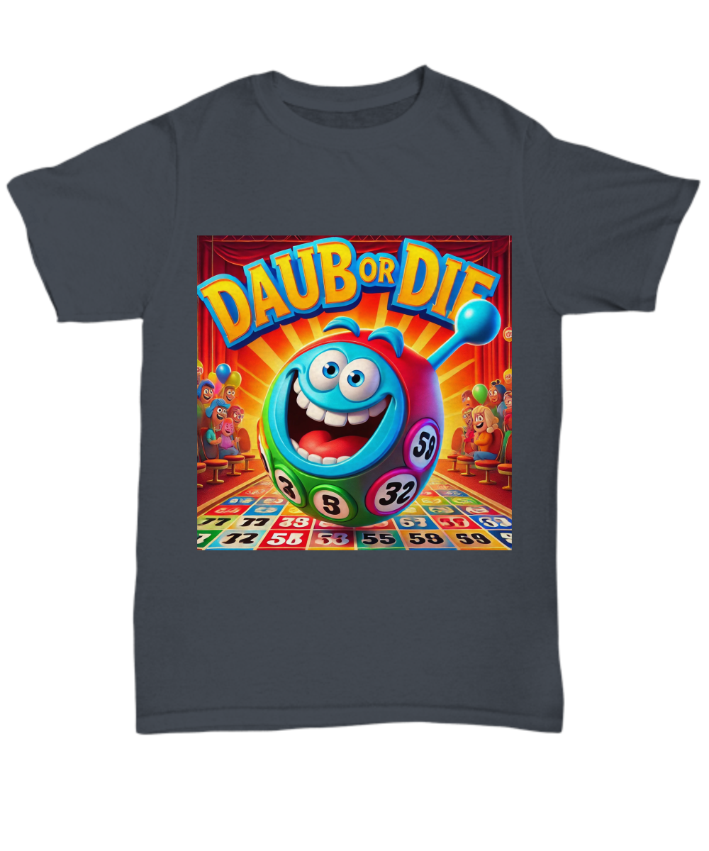 Daub Or Die - Unisex Tee/Women's Tee - Gift for Her - Gift for Him