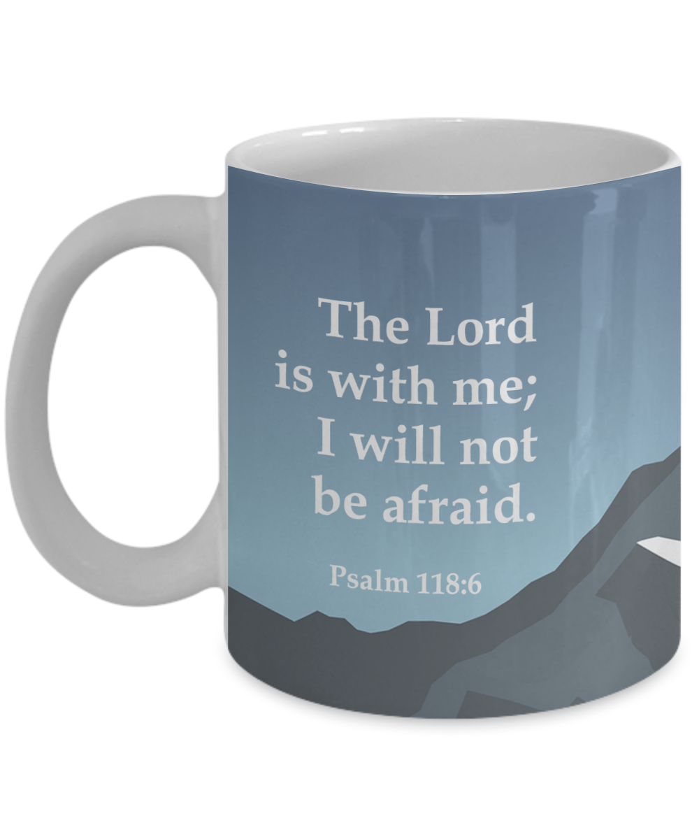 The Lord Is With Me; I Will Not Be Afraid - 11oz & 15oz Mug - Gift for Her - Gift for Him