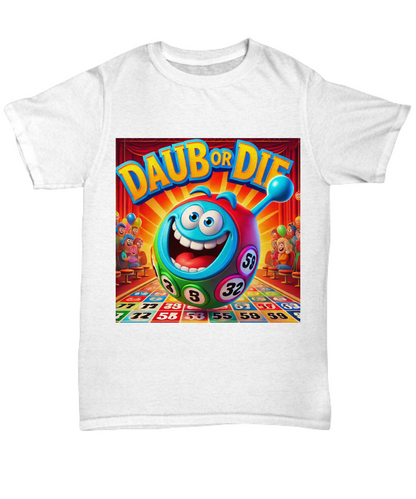 Daub Or Die - Unisex Tee/Women's Tee - Gift for Her - Gift for Him