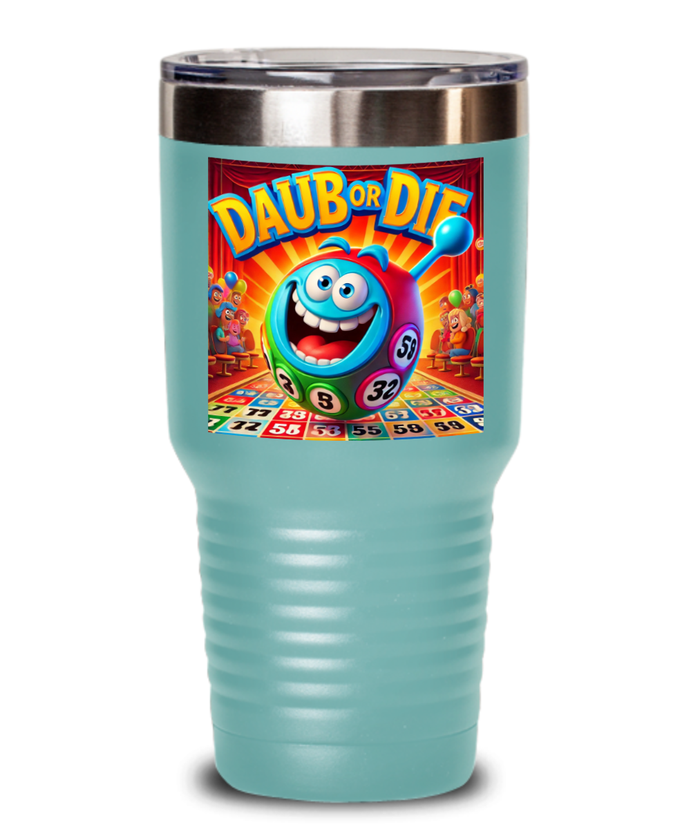 Daub Or Die - 20oz & 30oz Tumbler - Gift for Her - Gift for Him