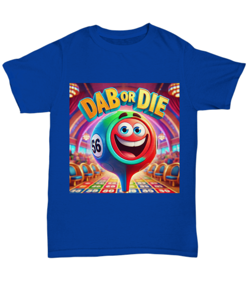 Dab Or Die 1 - Unisex Tee/Women's Tee - Gift for Her - Gift for Him