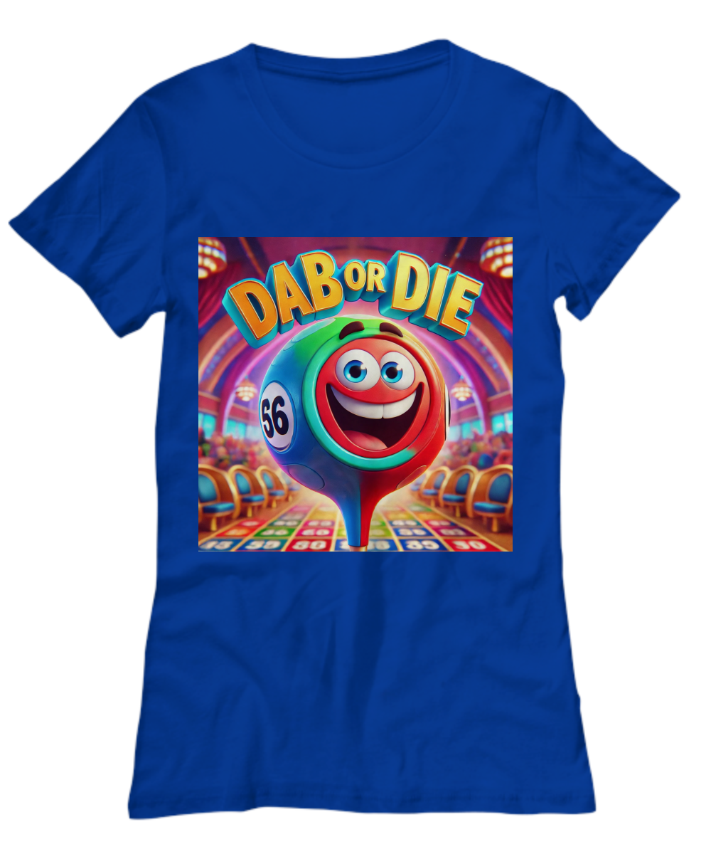 Dab Or Die 1 - Unisex Tee/Women's Tee - Gift for Her - Gift for Him