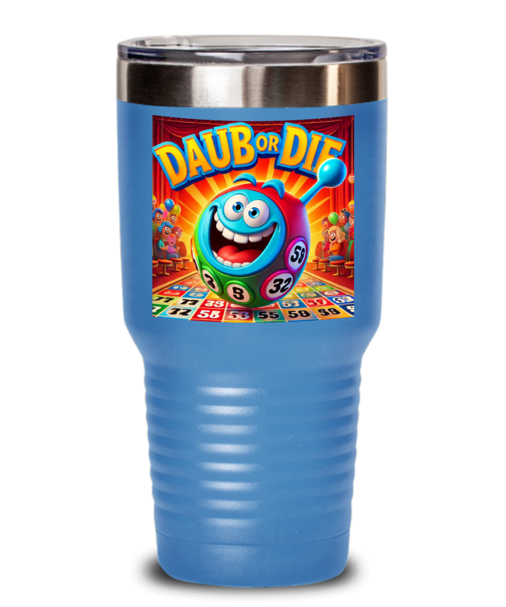 Daub Or Die - 20oz & 30oz Tumbler - Gift for Her - Gift for Him