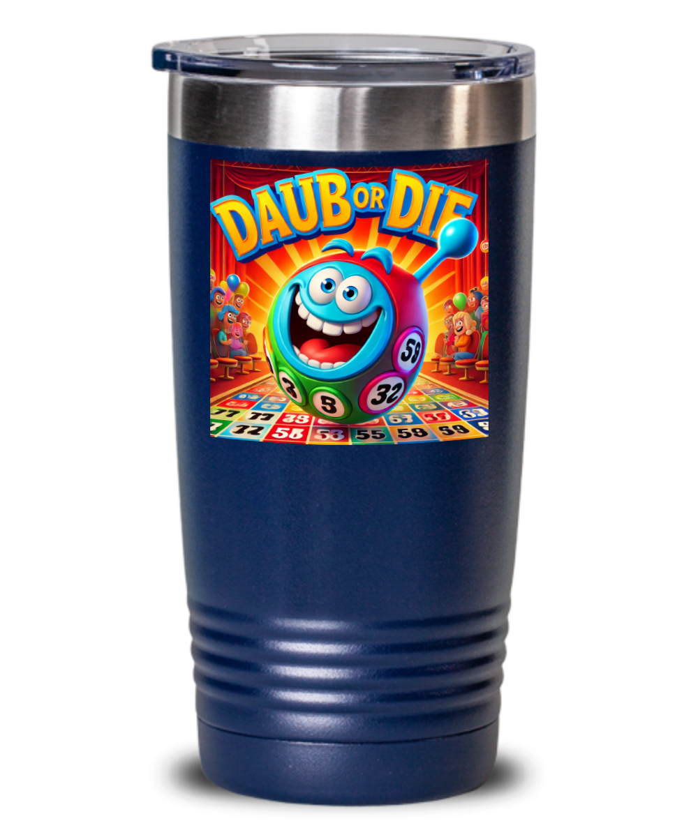 Daub Or Die - 20oz & 30oz Tumbler - Gift for Her - Gift for Him