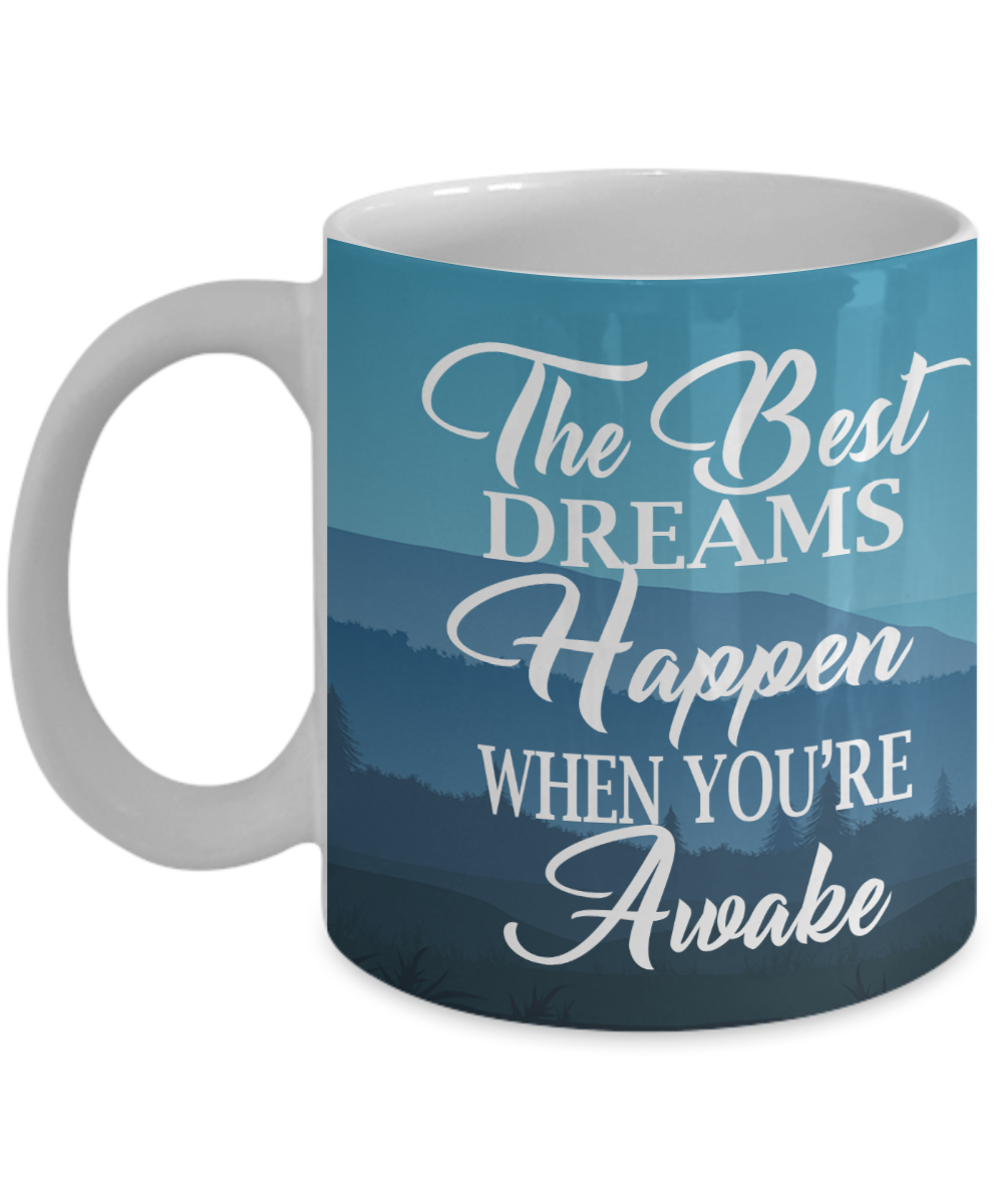 The Best Dreams Happen When You're Awake - 11oz & 15oz Mug - Gift for Her - Gift for Him