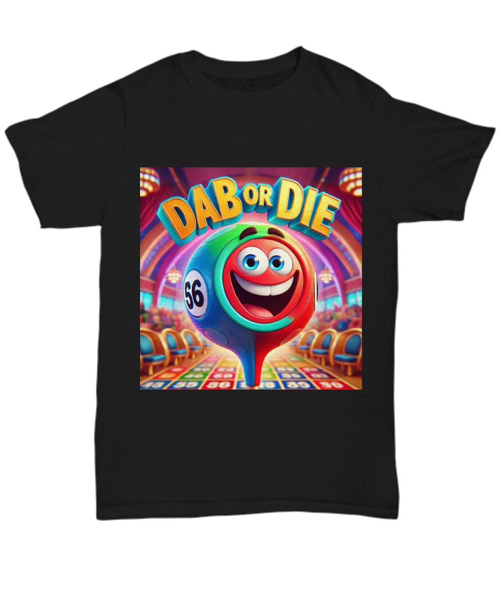 Dab Or Die 1 - Unisex Tee/Women's Tee - Gift for Her - Gift for Him