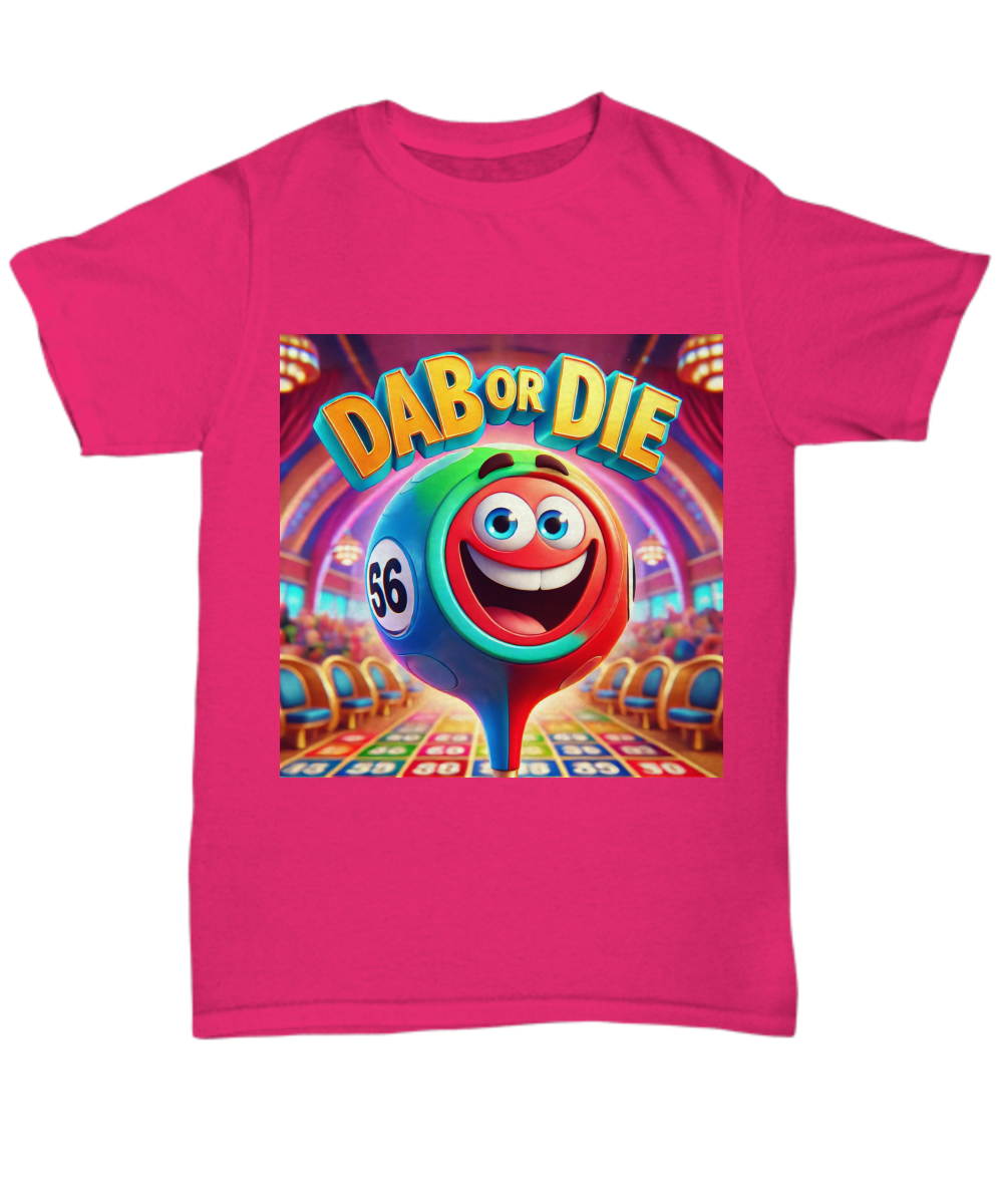 Dab Or Die 1 - Unisex Tee/Women's Tee - Gift for Her - Gift for Him