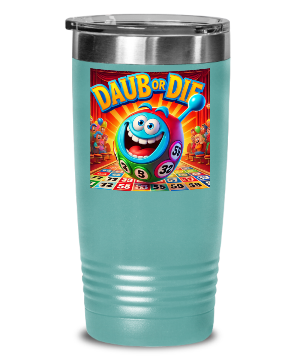 Daub Or Die - 20oz & 30oz Tumbler - Gift for Her - Gift for Him