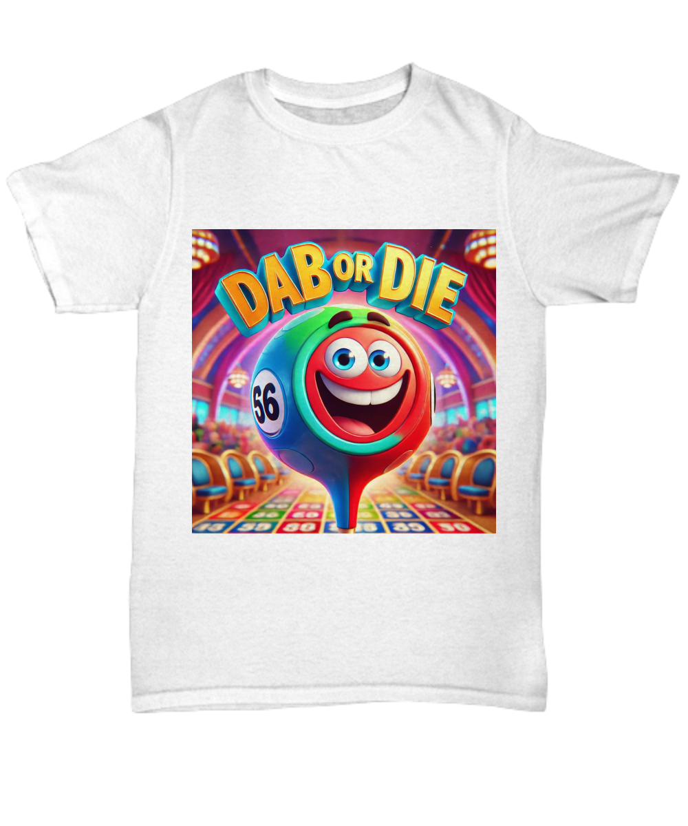 Dab Or Die 1 - Unisex Tee/Women's Tee - Gift for Her - Gift for Him