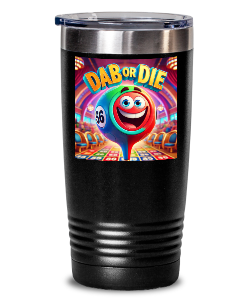 Dab Or Die 1 - 20oz & 30oz Tumbler - Gift for Her - Gift for Him