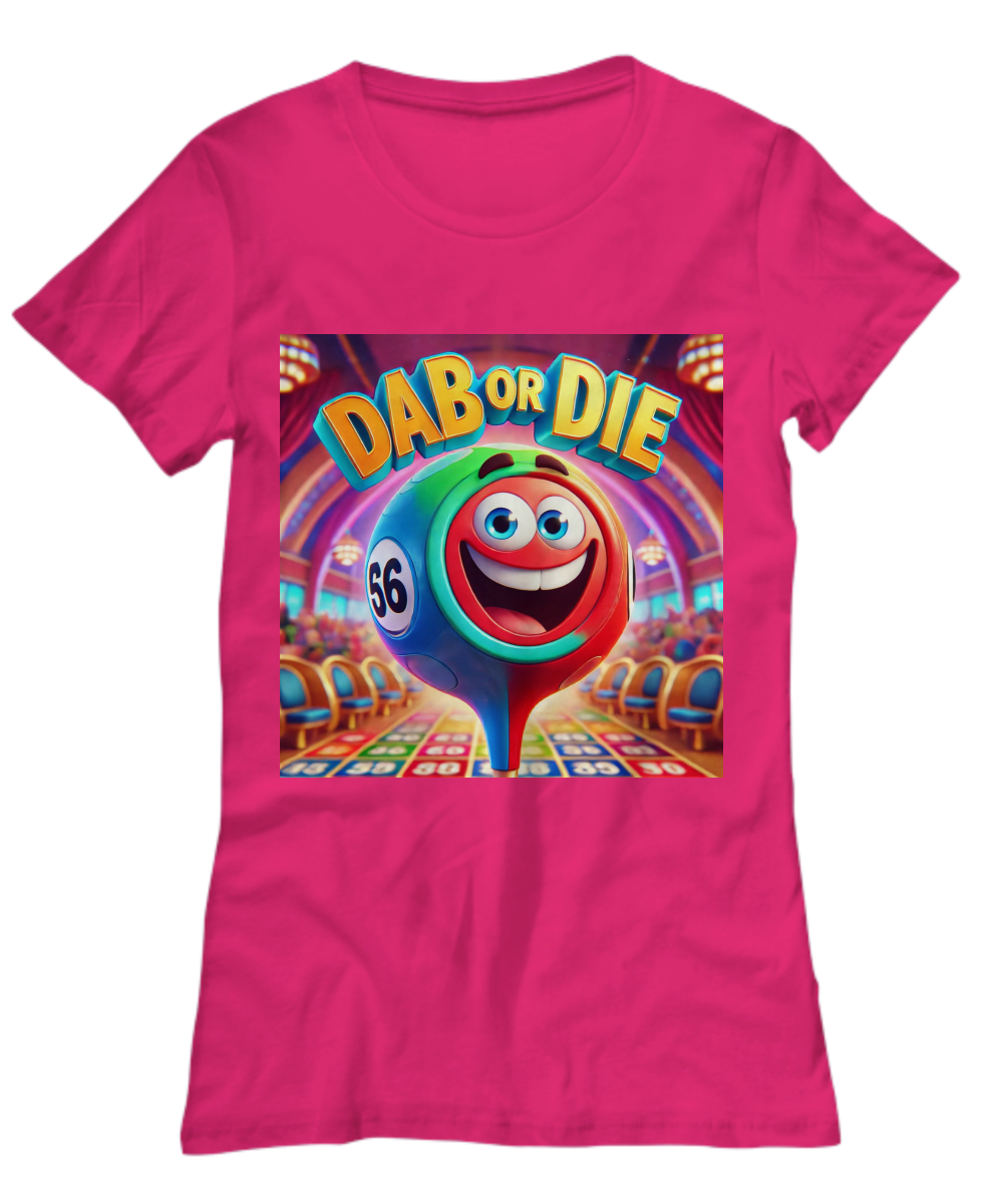 Dab Or Die 1 - Unisex Tee/Women's Tee - Gift for Her - Gift for Him