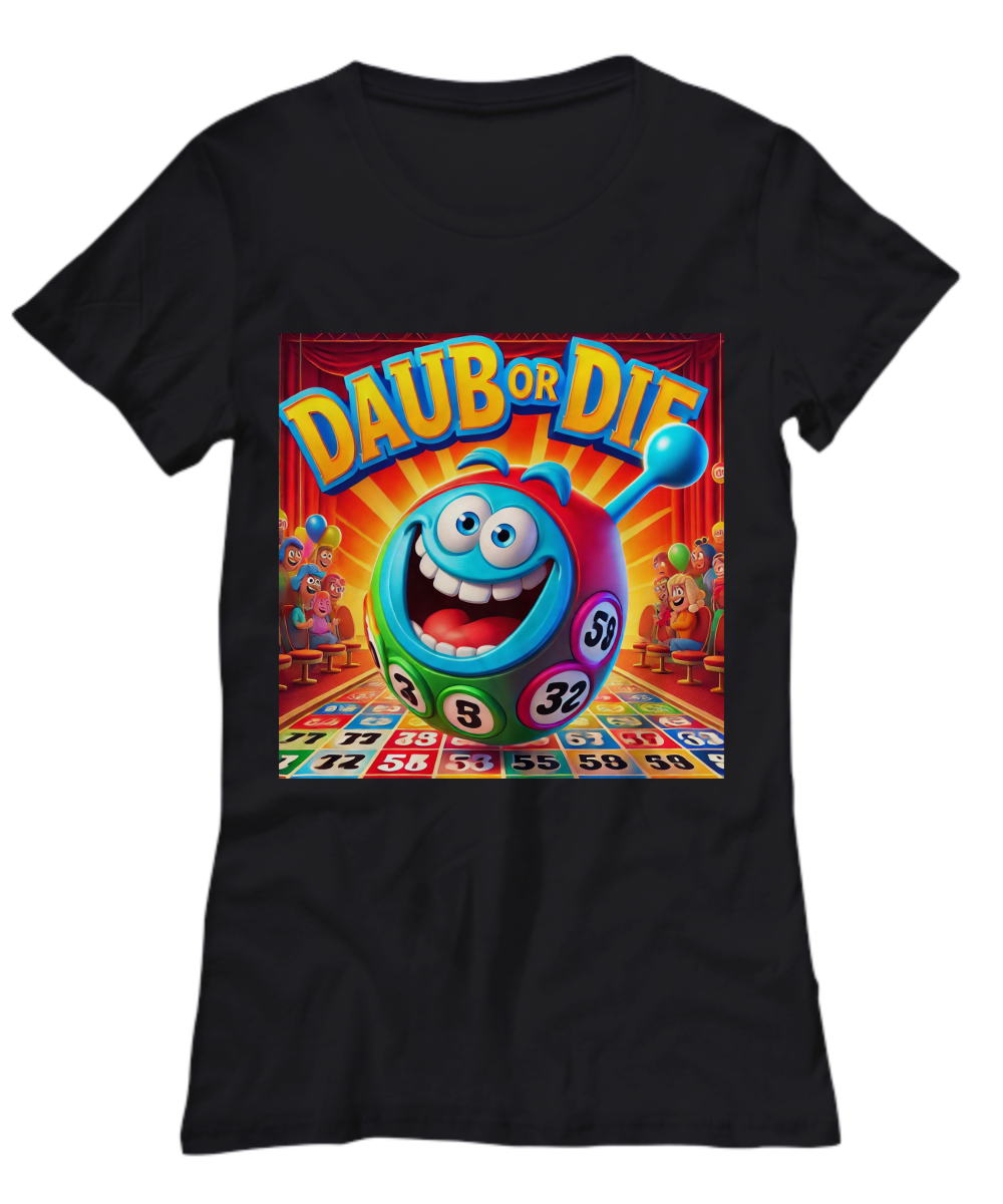 Daub Or Die - Unisex Tee/Women's Tee - Gift for Her - Gift for Him